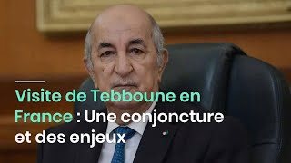 Visite de Tebboune en France  Une conjoncture et des enjeux [upl. by Assirralc680]