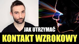 JAK UTRZYMAĆ INTENSYWNY KONTAKT WZROKOWY i nie tylko [upl. by Kapeed]