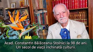 Acad Constantin BălăceanuStolnici la 98 de ani Un secol de viață închinată culturii [upl. by Koetke]