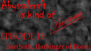 Abyssacraft is Kind of Awesome Ep 13 Sacthoth Harbinger of Doom [upl. by Rollin664]