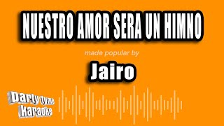 Jairo  Nuestro Amor Sera Un Himno Versión Karaoke [upl. by Desta]