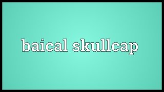 Baical skullcap Meaning [upl. by Venuti]