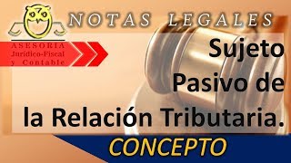 Sujeto pasivo de la relación tributaria concepto y obligaciones [upl. by Randene461]