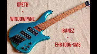 Opeth  Windowpane Bass Cover with Ibanez EHB 1005SMS Subscriberwish [upl. by Barthold]