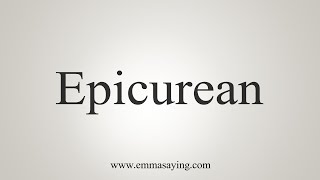 How To Say Epicurean [upl. by Ssitnerp]