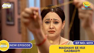 NEW Ep 4013  Madhavi Se Hui Gadbad  Taarak Mehta Ka Ooltah Chashmah I तारक मेहता का उल्टा चश्मा [upl. by Roi]