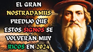 El gran NOSTRADAMUS predijo que estos signos se volverán MUY ricos en 2024 [upl. by Howarth589]