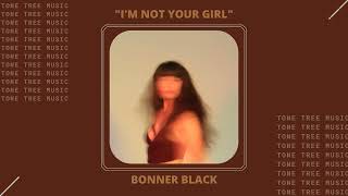 Bonner Black  quotIm Not Your Girlquot indieartist singersongwriter bonnerblack [upl. by Adihsar531]