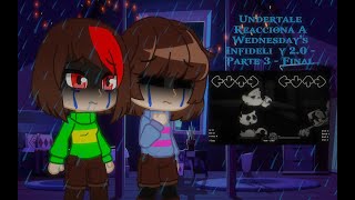 Undertale Reacciona a Wednesdays Infidelity 20  Parte 3  Final  Gacha Club [upl. by Enneiluj]