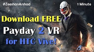 How to Download Payday 2 VR Beta for HTC Vive in a Minute [upl. by Etnoj177]