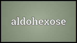 Aldohexose Meaning [upl. by Lodhia]