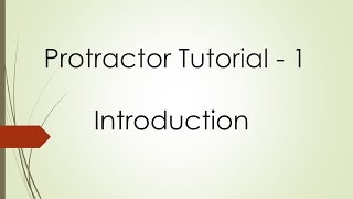 Protractor Tutorial 1  Introduction [upl. by Nodarb]