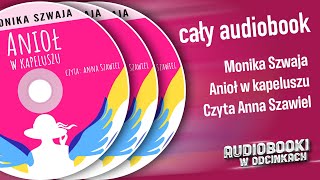 ✬ Cały Audiobook  Anioł w kapeluszu  Monika Szwaja ✬ [upl. by Spiro]