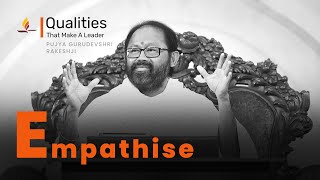 Qualities that make a LEADER  E Empathise  Episode 37  Pujya Gurudevshri Rakeshji [upl. by Cookie]