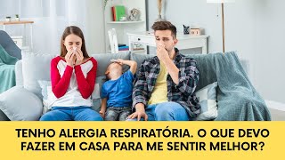 Tenho alergia respiratória O que devo fazer em casa para me sentir melhor [upl. by Orsay]