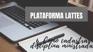 Plataforma Lattes como cadastrar disciplina ministrada [upl. by Kyred980]