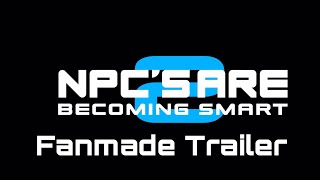 NPCs Are Becoming Smart 2 Fanmade Trailer [upl. by Seow765]