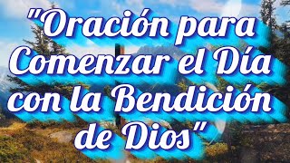 quotOración para Comenzar el Día con la Bendición de Dios Una Reflexión Profunda para la Mañanaquot [upl. by Attenaj]