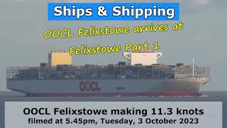 Ultimate Seagoing Giants OOCL Felixstowe in Harwich Approach Channel making 113 knots 3 Oct 2023 [upl. by Zurciram913]