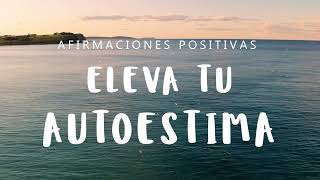 SUBE TU AUTOESTIMA Afirmaciones Positivas Subliminales  Ten Motivación Amor Propio y Confianza [upl. by Yruok]