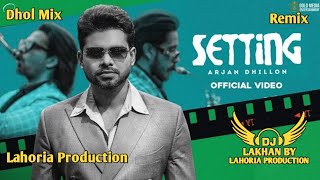 Setting Dhol Remix Arjan Dhillon Dj Lakhan By Lahoria Production Latest Punjabi Songs Dj Mix [upl. by Kilroy]