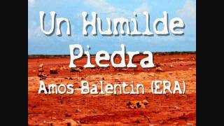 Amos Balentin  Un Humilde Piedra [upl. by Eilsel149]