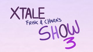 XTALE FRISK AND CHARAS SHOW 3  By Jakei [upl. by Mill635]