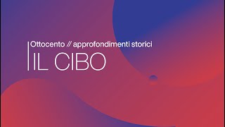 Cibo  Ottocento  approfondimenti storici [upl. by Bradway]