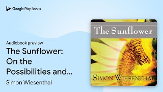 The Sunflower On the Possibilities and Limits… by Simon Wiesenthal · Audiobook preview [upl. by Saltzman]