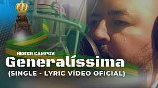 GENERALÍSSIMA Lyric Vídeo Oficial  Heber Campos [upl. by Ingold]