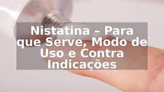 Nistatina – Para que Serve Modo de Uso e Contra Indicações [upl. by Eddy]