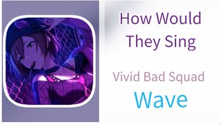 How Would Vivid Bad Squad Sing Wave  Distribution by Haylee [upl. by Tacita]