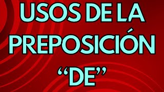 Uses of the preposition quotDEquot in Spanish  Usos de la preposición quotDEquot [upl. by Ravert]