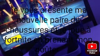 je vous présente ma nouvelle paire de chaussures et je mange mon goûter et je joue à fortnite [upl. by Hogen]