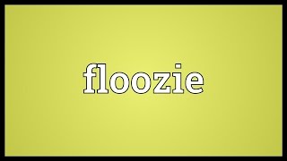 Floozie Meaning [upl. by Ainecey878]