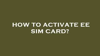 How to activate ee sim card [upl. by Dixie407]