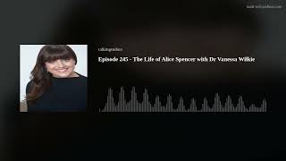 Episode 245  The Life of Alice Spencer with Dr Vanessa Wilkie [upl. by Alyworth]