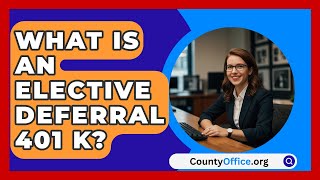 What Is An Elective Deferral 401 K  CountyOfficeorg [upl. by Schiffman]