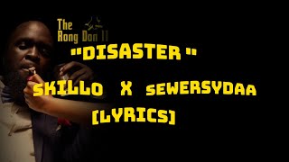 Disaster Lyrics  Skillo ft Sewersydaa [upl. by Gowrie]