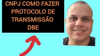 CNPJ COMO FAZER  PROTOCOLO DE TRANSMISÃO DBE [upl. by Mayman]