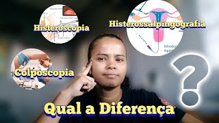 QUAL A DIFERENÇA   HISTEROSCOPIA  HISTEROSSALPINGOGRAFIA  COLPOSCOPIA  EXAME TENTANTE [upl. by Aylat]