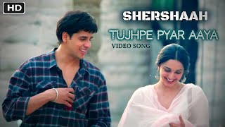 Shershaah Song  Tujhpe Pyar Aya  Sidharth Malhotra  Kiara Advani  New Video Song  2021 [upl. by Sharl205]