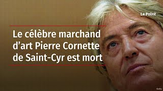 Le célèbre marchand d’art Pierre Cornette de SaintCyr est mort [upl. by Dohsar]