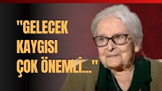 quotGelecek Kaygısı Çok Önemliquot Prof Dr Ioanna Kuçuradi Anlattı [upl. by Mamie]