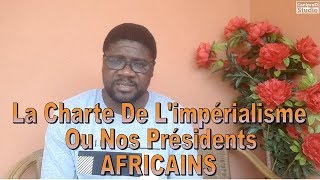 La Charte de LImperialisme ou Nos Présidents AFRICAINS [upl. by Au]