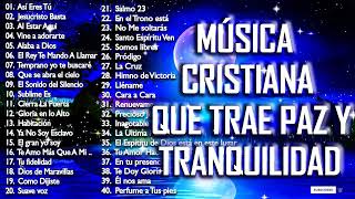 1 MÚSICA CRISTIANA QUE TRAE PAZ Y TRANQUILIDAD 2021  GRANDES ÉXITOS DE ALABANZA Y ADORIACÓN 2021 [upl. by Orecul]