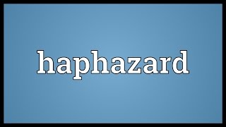 Haphazard Meaning [upl. by Colver651]