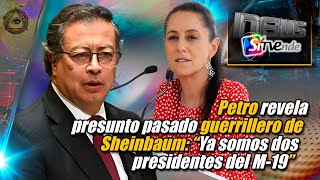 Petro revela presunto pasado guerrillero de Sheinbaum “Ya somos dos presidentes del M19” [upl. by Acinemod]