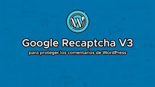 Configurar Google Recaptcha V3 para los comentarios en WordPress [upl. by Ennasirk]