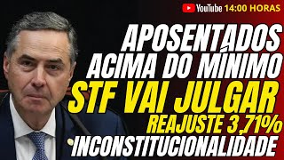 Urgente Aposentados Acima do Minimo  STF Vai Julgar Reajuste de 371 Como INCONSTITUCIONAL [upl. by Dahc]